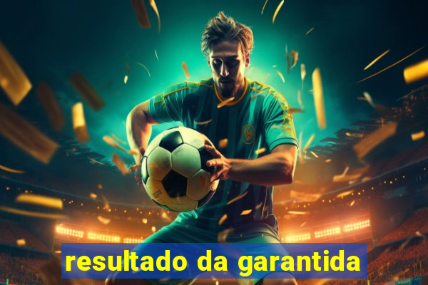 resultado da garantida